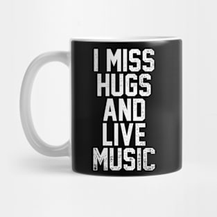 i miss hugs and live music Mug